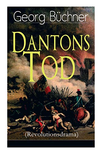 Beispielbild fr Dantons Tod (Revolutionsdrama): Terrorherrschaft - Revolutionsstck aus den dstersten Zeiten der franzsischen Revolution (German Edition) zum Verkauf von Lucky's Textbooks