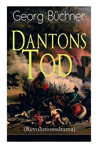 9788027310753: Dantons Tod (Revolutionsdrama): Terrorherrschaft - Revolutionsstck aus den dstersten Zeiten der franzsischen Revolution
