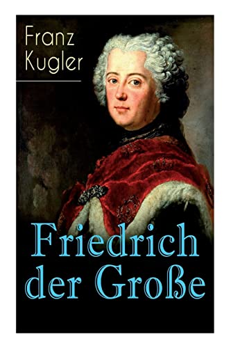 Beispielbild fr Friedrich der Groe: Die bewegte Lebensgeschichte des Preuenknigs Friedrich II. (German Edition) zum Verkauf von Lucky's Textbooks