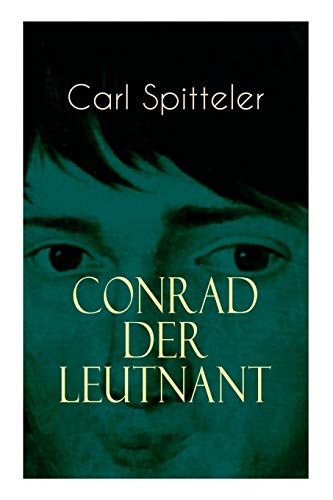 Stock image for Conrad der Leutnant: Biografischer Roman des Literatur-Nobelpreistrgers Carl Spitteler (German Edition) for sale by Lucky's Textbooks