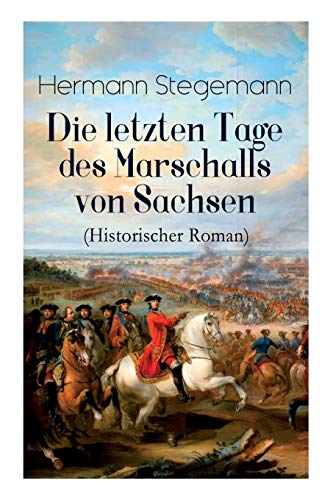 Stock image for Die letzten Tage des Marschalls von Sachsen (Historischer Roman) (German Edition) for sale by Lucky's Textbooks