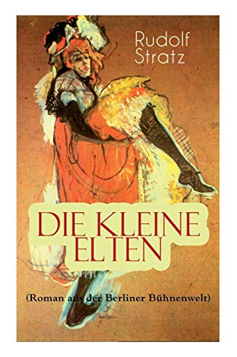 Imagen de archivo de Die kleine Elten (Roman aus der Berliner Bhnenwelt): Geschichte einer jungen Schauspielerin (German Edition) a la venta por Lucky's Textbooks