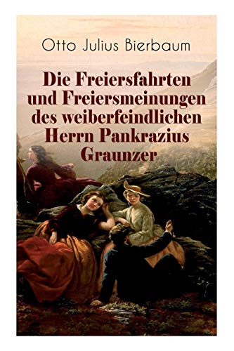 Beispielbild fr Die Freiersfahrten und Freiersmeinungen des weiberfeindlichen Herrn Pankrazius Graunzer SatireRoman zum Verkauf von PBShop.store US