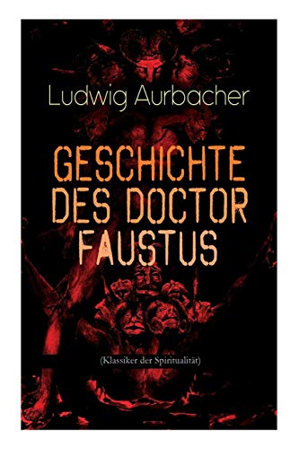 Beispielbild fr Geschichte des Doctor Faustus (Klassiker der Spiritualitt): Die Bestrebungen einzelner Mnner durch Hilfe der Magie und des Bsen in die Geheimnisse der Natur tiefer einzudringen (German Edition) zum Verkauf von Lucky's Textbooks