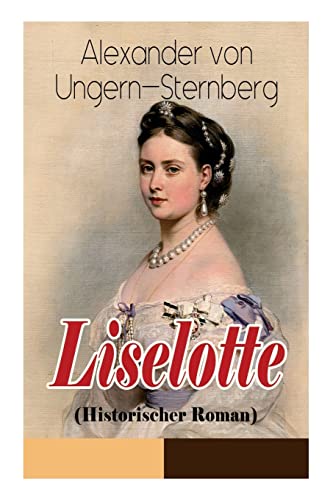 9788027311453: Liselotte (Historischer Roman): Aus dem Leben der deutschen Prinzessin Elisabeth-Charlotte von der Pfalz (German Edition)