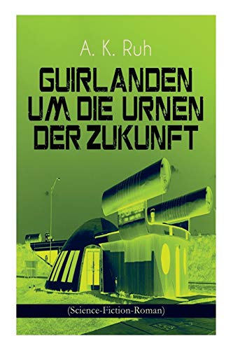 Stock image for Guirlanden um Die Urnen der Zukunft (Science-Fiction-Roman): Familiengeschichte aus dem drei und zwanzigsten Jahrhundert (German Edition) for sale by Lucky's Textbooks