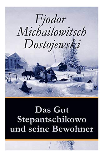 Beispielbild fr Das Gut Stepantschikowo und seine Bewohner: Ein Klassiker der russischen Literatur des Autors von Schuld und Shne, Der Idiot, Die Dmonen und Die Brder Karamasow (German Edition) zum Verkauf von Lucky's Textbooks