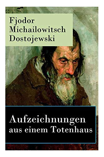 Beispielbild fr Aufzeichnungen aus einem Totenhaus: Autobiographischer Roman: Das Leben in einem sibirischen Gefngnislager anhand eigener Erfahrungen whrend der Zeit Verbannung von 1849 bis 1853 (German Edition) zum Verkauf von GF Books, Inc.