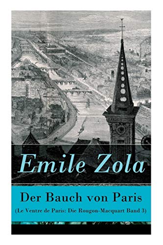 Beispielbild fr Der Bauch von Paris (Le Ventre de Paris: Die Rougon-Macquart Band 3) (German Edition) zum Verkauf von Lucky's Textbooks