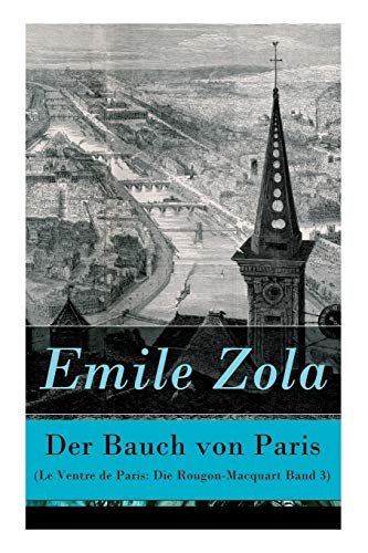 Stock image for Der Bauch von Paris (Le Ventre de Paris: Die Rougon-Macquart Band 3) (German Edition) for sale by GF Books, Inc.