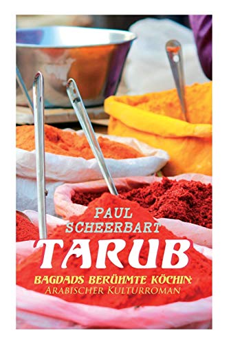 Beispielbild fr Tarub - Bagdads berhmte Kchin: Arabischer Kulturroman (German Edition) zum Verkauf von Lucky's Textbooks