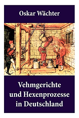 Imagen de archivo de Vehmgerichte und Hexenprozesse in Deutschland: Hexenverfolgungen (German Edition) a la venta por GF Books, Inc.