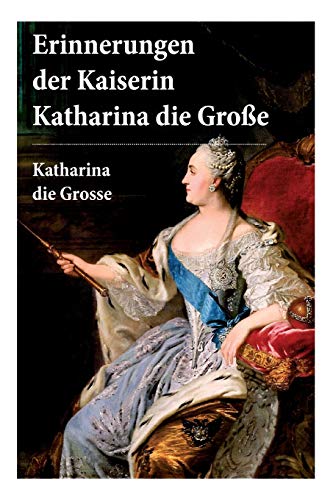 9788027315246: Erinnerungen der Kaiserin Katharina die Groe: Autobiografie: Erinnerungen der Kaiserin Katharina II. Von ihr selbst verfasst