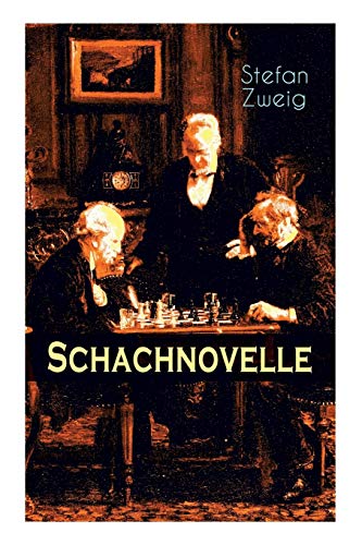 

Schachnovelle: Ein Meisterwerk der Literatur: Stefan Zweigs letztes und zugleich bekanntestes Werk (German Edition)