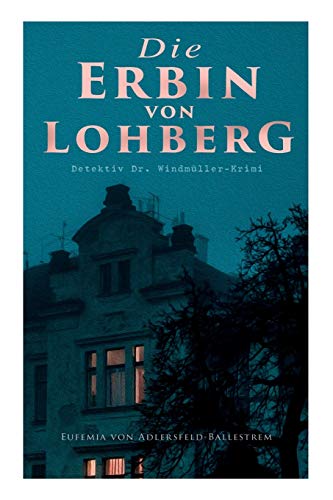 Imagen de archivo de Die Erbin von Lohberg (Detektiv Dr. Windmller-Krimi) (German Edition) a la venta por Lucky's Textbooks