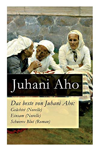 Imagen de archivo de Das beste von Juhani Aho: Gechtet (Novelle) + Einsam (Novelle) + Schweres Blut (Roman) (German Edition) a la venta por Lucky's Textbooks