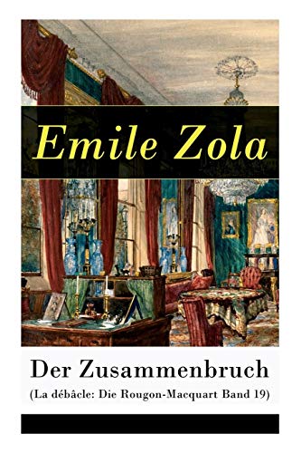 Stock image for Der Zusammenbruch (La dbcle: Die Rougon-Macquart Band 19): Historischer Roman - Schlacht von Sedan im Deutsch-Franzsischen Krieg 1870-1871 (German Edition) for sale by Lucky's Textbooks