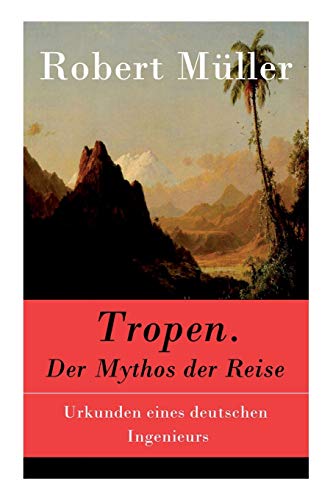 9788027315895: Tropen. Der Mythos der Reise: Urkunden eines deutschen Ingenieurs
