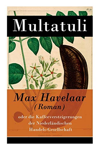 Beispielbild fr Max Havelaar (Roman): oder die Kaffeeversteigerungen der Niederlndischen Handels-Gesellschaft (German Edition) zum Verkauf von Book Deals