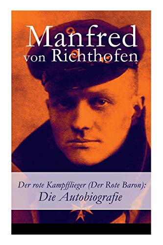 Der rote Kampfflieger (Der Rote Baron): Die Autobiografie (German Edition)  - Richthofen, Manfred Von: 9788027316106 - AbeBooks