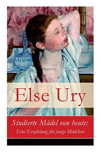 Beispielbild fr Studierte Mdel von heute: Eine Erzhlung fr junge Mdchen (German Edition) zum Verkauf von Lucky's Textbooks