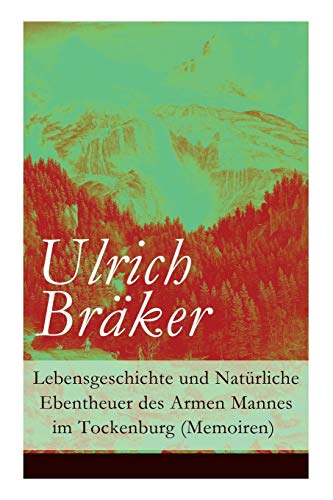Stock image for Lebensgeschichte und Natrliche Ebentheuer des Armen Mannes im Tockenburg (Memoiren) (German Edition) for sale by Lucky's Textbooks