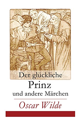 Stock image for Der gluckliche Prinz und andere Marchen: Illustrierte Ausgabe: Die Nachtigall und die Rose + Der selbstsuchtige Riese + Der ergebene Freund + Die vorn for sale by Chiron Media