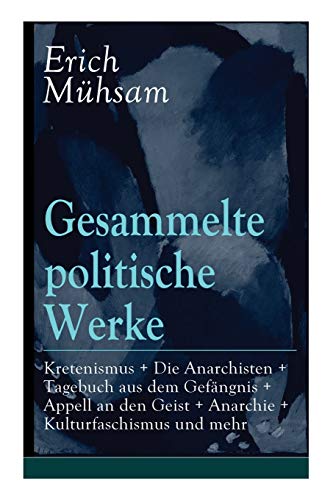 Imagen de archivo de Gesammelte politische Werke: Parlamentarischer Kretenismus + Die Anarchisten + Tagebuch aus dem Gefngnis + Appell an den Geist + Anarchie + Kulturfaschismus und mehr (German Edition) a la venta por Lucky's Textbooks