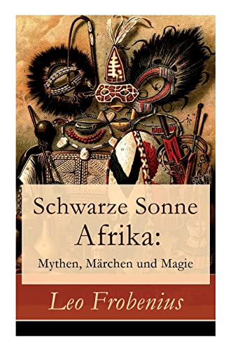 Stock image for Schwarze Sonne Afrika: Mythen, Mrchen und Magie: Illustrierte Sammlung der schnsten afrikanischen Volkserzhlungen und Sagen (German Edition) for sale by Lucky's Textbooks