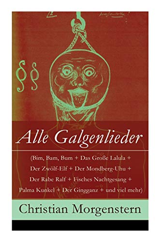 Stock image for Alle Galgenlieder (Bim, Bam, Bum + Das Groe Lalula + Der Zwlf-Elf + Der Mondberg-Uhu + Der Rabe Ralf + Fisches Nachtgesang + Palma Kunkel + Der Gingganz + und viel mehr) (German Edition) for sale by Lucky's Textbooks