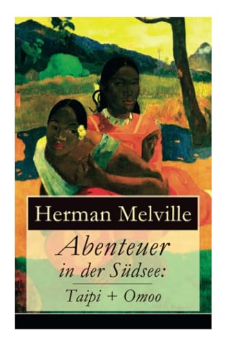 Stock image for Abenteuer in der Sdsee: Taipi + Omoo: Ein Blick auf Polynesisches Leben (German Edition) for sale by Lucky's Textbooks