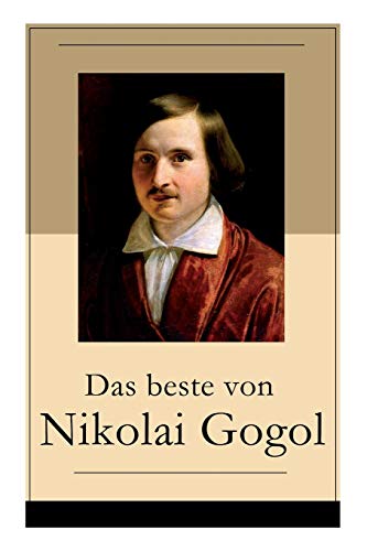 Beispielbild fr Das beste von Nikolai Gogol: Die toten Seelen + Taras Bulba + Petersburger Novellen: Die Nase + Das Portrt + Der Mantel + Der Newskij-Prospekt + . eines Wahnsinnigen und mehr (German Edition) zum Verkauf von Lucky's Textbooks