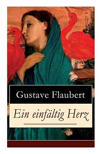 Stock image for Ein einfltig Herz: Eine Novelle des Autors von Madame (Frau) Bovary, Salambo und Die Erziehung des Herzens: oder auch Die Schule der Empfindsamkeit (German Edition) for sale by Lucky's Textbooks