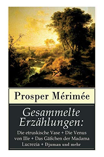 Stock image for Gesammelte Erzählungen: Die etruskische Vase + Die Venus von Ille + Das Gächen der Madama Lucrezia + Djuman und mehr (German Edition) [Soft Cover ] for sale by booksXpress