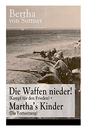 Imagen de archivo de Die Waffen nieder! (Kampf fr den Frieden) + Martha's Kinder (Die Fortsetzung): Die wichtigsten Romane der Antikriegsliteratur von der ersten Friedensnobelpreistrgerin (German Edition) a la venta por Lucky's Textbooks