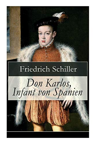 9788027317844: Don Karlos, Infant von Spanien: Ein dramatisches Gedicht ber politisch-gesellschaftliche Konflikte und familir-soziale Intrigen am Hofe von Knig Philipp II.
