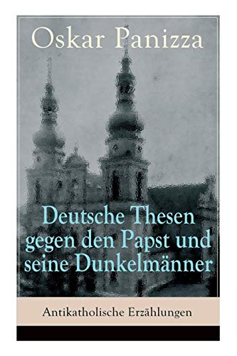 Imagen de archivo de Deutsche Thesen gegen den Papst und seine Dunkelmnner Antikatholische Erzhlungen a la venta por PBShop.store US