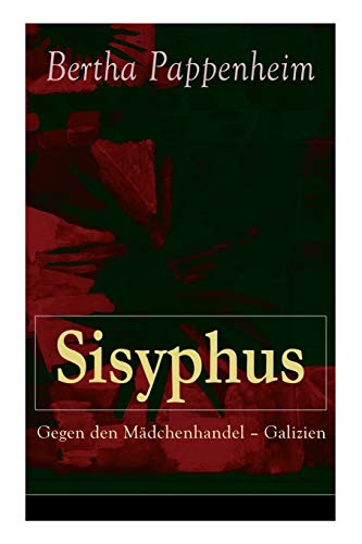 Stock image for Sisyphus: Gegen den Mdchenhandel - Galizien: Eine Studie ber Mdchenhandel und Prostitution in Osteuropa und dem Orient (German Edition) for sale by GF Books, Inc.