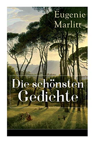 Stock image for Die schnsten Gedichte von Eugenie Marlitt: Trumerische Gedichte der Autorin von Das Geheimnis der alten Mamsell, Amtmanns Magd und Die zweite Frau (German Edition) for sale by Lucky's Textbooks