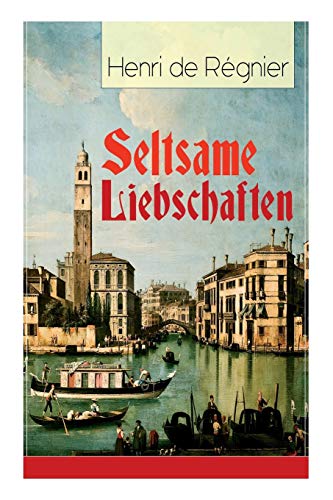 Stock image for Seltsame Liebschaften: Das Marmorbild (Die Geschichte aus dem Cinquecento) + Balthasar Aldramin (Lebensgeschichte aus dem alten Venedig) + Der Rivale (German Edition) for sale by Lucky's Textbooks