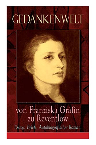 Stock image for Gedankenwelt von Franziska Grfin zu Reventlow: Essays, Briefe, Autobiografischer Roman: Das Mnnerphantom der Frau, Erziehung und Sittlichkeit, . Hetren, Ellen Olestjerne. (German Edition) for sale by Lucky's Textbooks