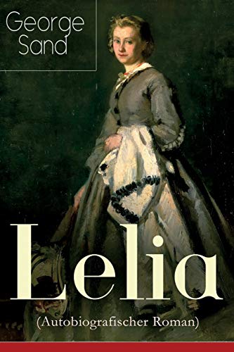 9788027319190: Lelia (Autobiografischer Roman): Skandalroman der Autorin von Die kleine Fadette, Die Marquise, Ein Winter auf Mallorca