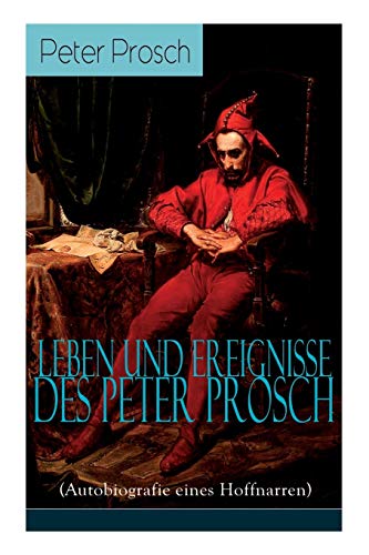 Stock image for Leben und Ereignisse des Peter Prosch (Autobiografie eines Hoffnarren): Das wunderbare Schicksal - Geschrieben in den Zeiten der Aufklrung (German Edition) for sale by Lucky's Textbooks