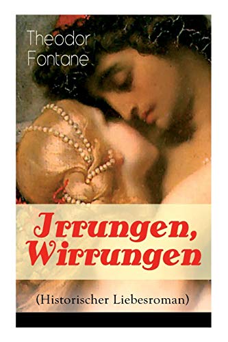 Stock image for Irrungen, Wirrungen (Historischer Liebesroman): Die Geschichte einer unstandesgemer Liebe (German Edition) for sale by Lucky's Textbooks