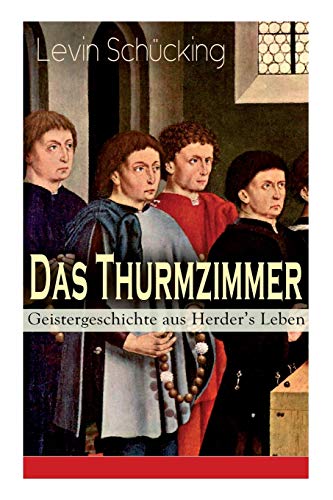 Imagen de archivo de Das Thurmzimmer Geistergeschichte aus Herder's Leben Historischer Roman a la venta por PBShop.store US