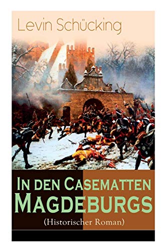 Imagen de archivo de In den Casematten Magdeburgs (Historischer Roman): Die Geschichte aus den Wirren des Siebenjhrigen Krieges (German Edition) a la venta por Lucky's Textbooks