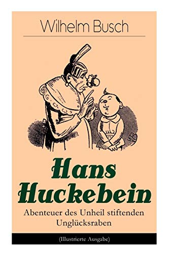 Stock image for Hans Huckebein - Abenteuer des Unheil stiftenden Unglcksraben (Illustrierte Ausgabe): Eine Bildergeschichte des Autors von "Max und Moritz", "Plisch und Plum" und "Die fromme Helene" (German Edition) for sale by GF Books, Inc.