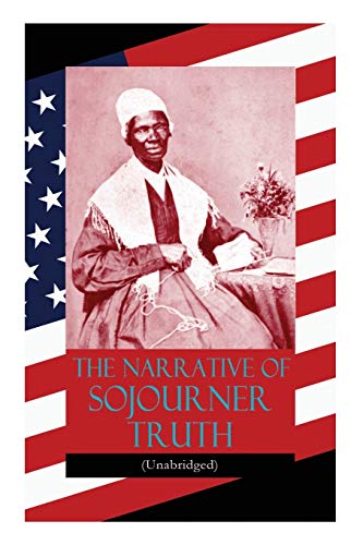 9788027330010: The Narrative of Sojourner Truth (Unabridged): Including her famous Speech Ain't I a Woman? (Inspiring Memoir of One Incredible Woman)