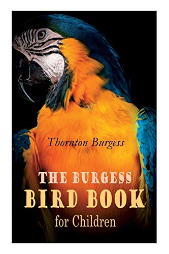 Stock image for The Burgess Bird Book for Children (Illustrated): Educational & Warmhearted Nature Stories for the Youngest for sale by GF Books, Inc.