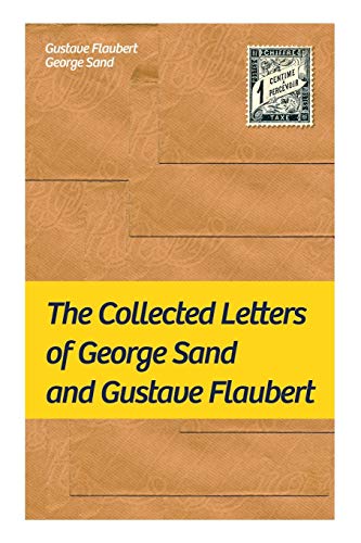 9788027330706: The Collected Letters of George Sand and Gustave Flaubert: Collected Letters of the Most Influential French Authors
